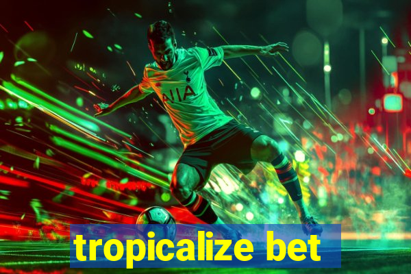 tropicalize bet